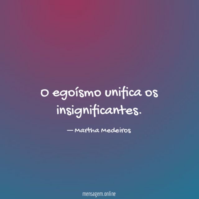 O egoísmo unifica os insignificantes
