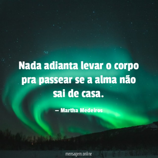 Nada adianta levar o corpo pra passear se