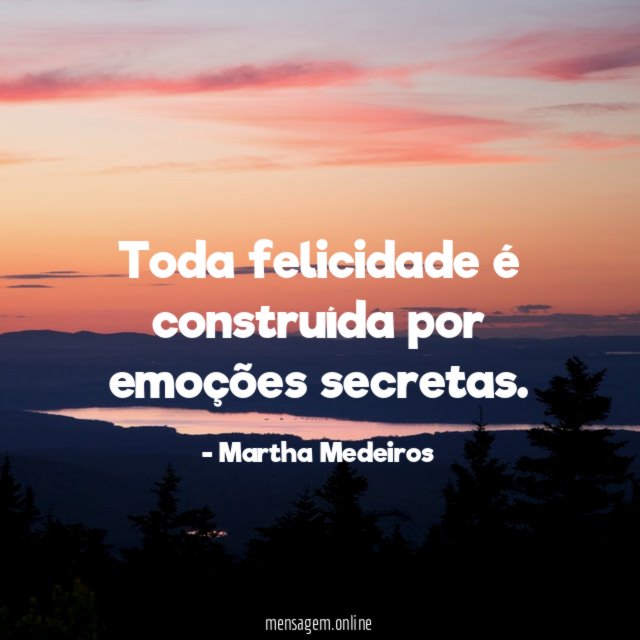 Toda felicidade é construída por emoções secretas