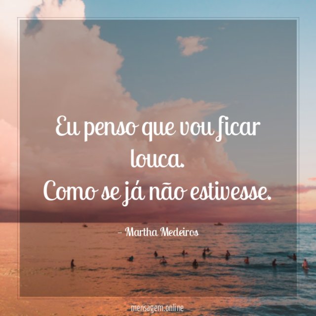 Eu penso que vou ficar louca