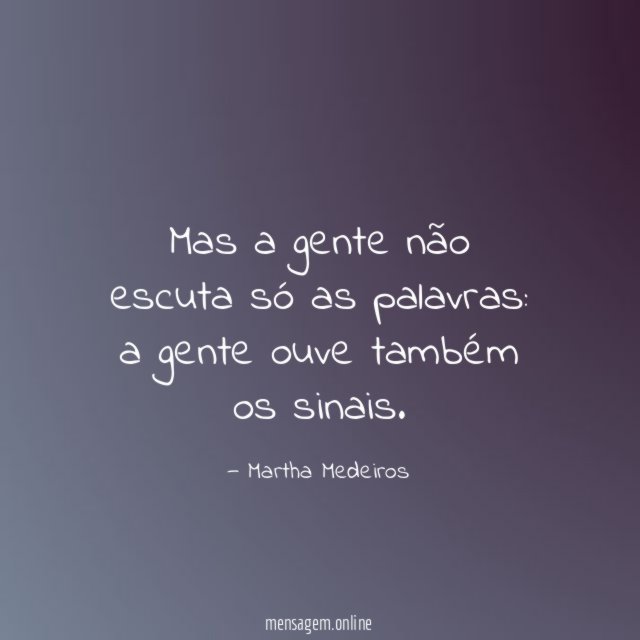Mas a gente não escuta só as palavras