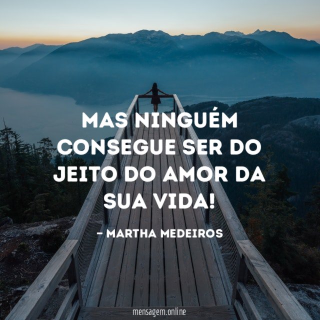 Mas ninguém consegue ser do jeito do amor da sua vida