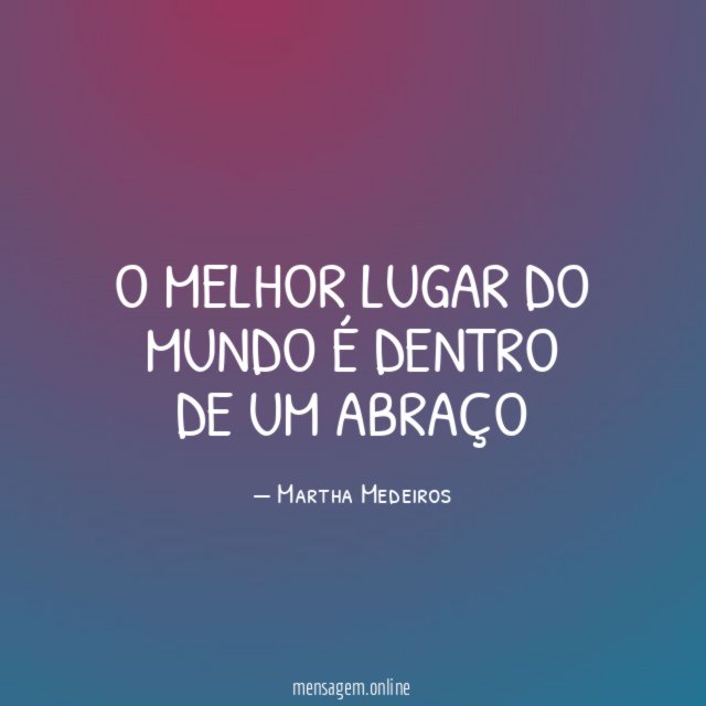 O melhor lugar do mundo é dentro de um abraço