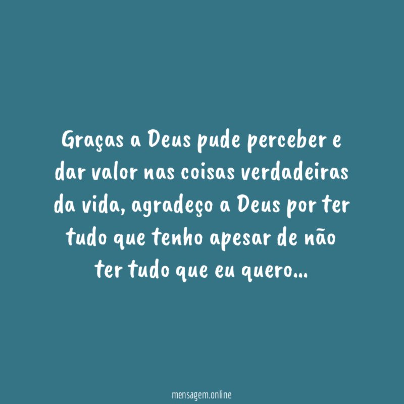 Graças a Deus pude perceber e dar valor