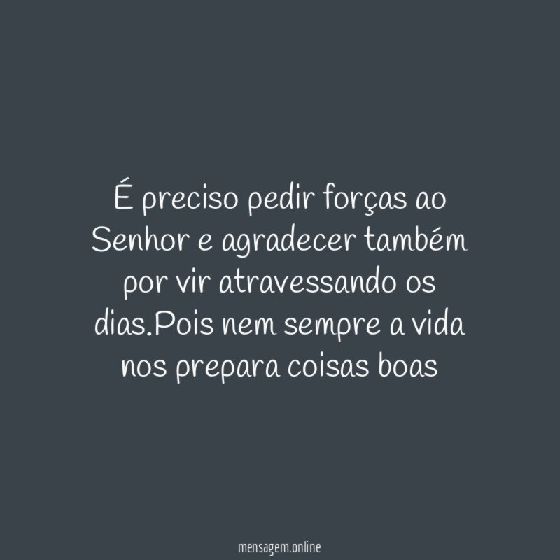 É preciso pedir forças ao Senhor e agradecer