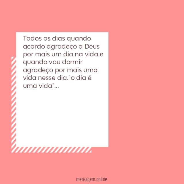 Todos os dias quando acordo agradeço a Deus