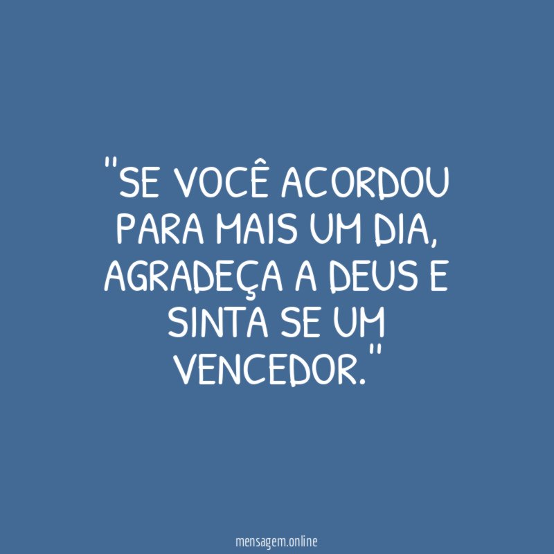 'Se você acordou para mais um dia