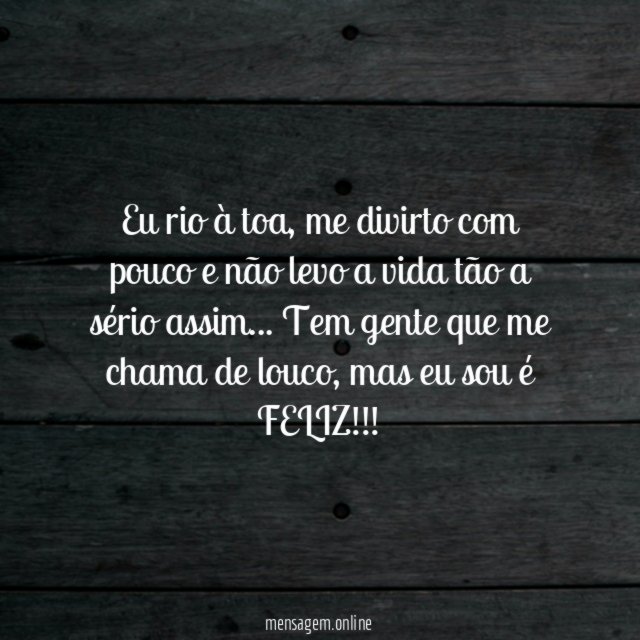 Louco ou feliz?