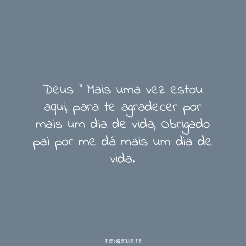 Deus '' Mais uma vez estou aqui