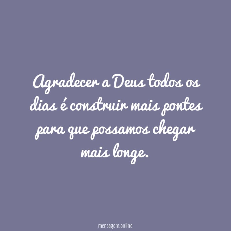 Agradecer a Deus todos os dias é construir