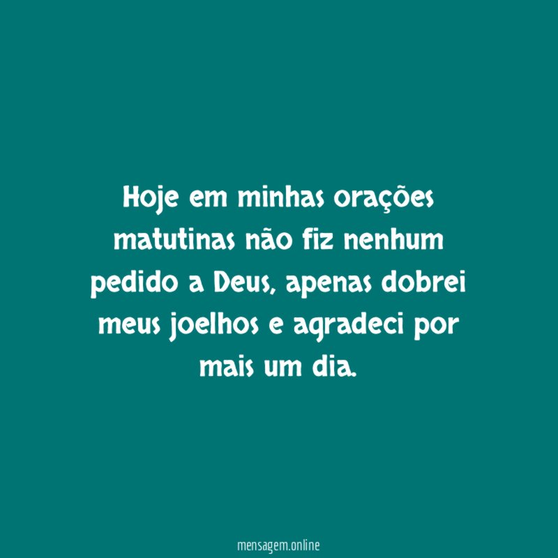 Hoje em minhas orações matutinas não fiz nenhum