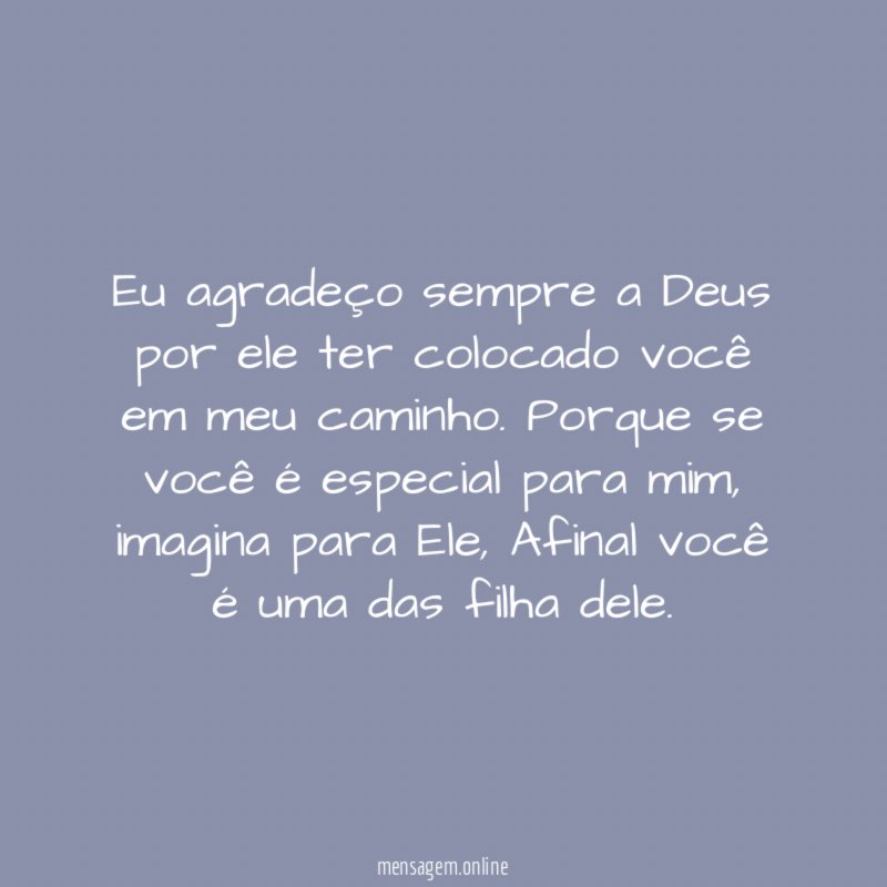 Eu agradeço sempre a Deus por ele ter