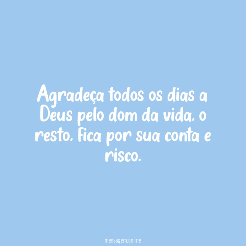 Agradeça todos os dias a Deus pelo dom da vida