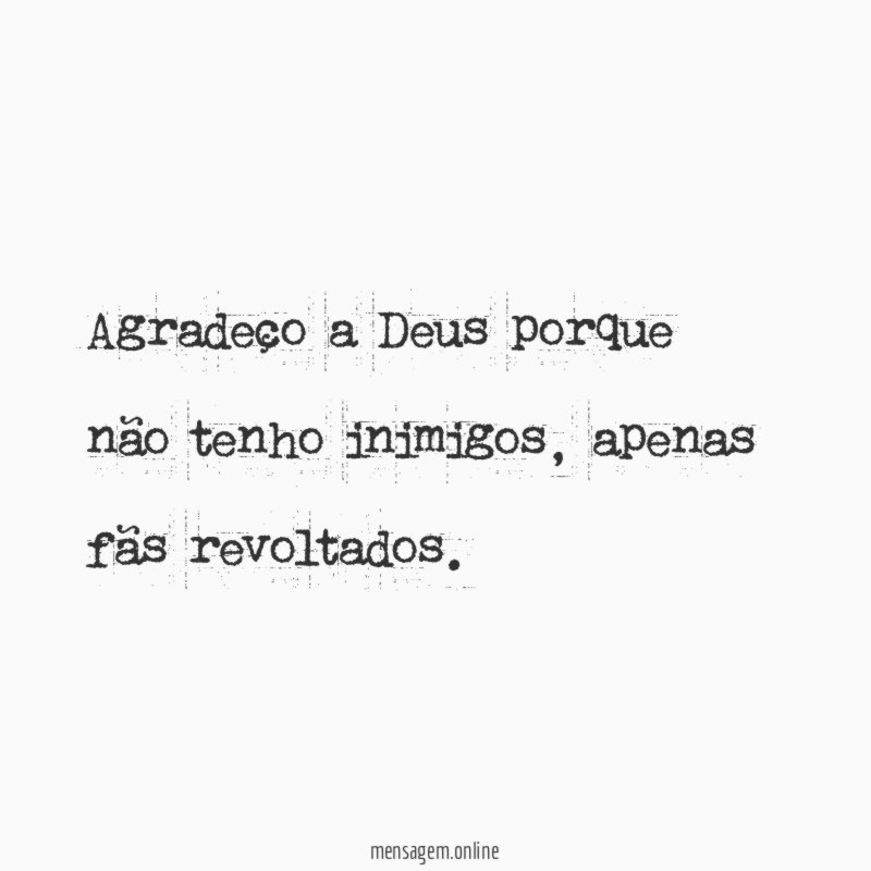 Agradeço a Deus porque não tenho inimigos