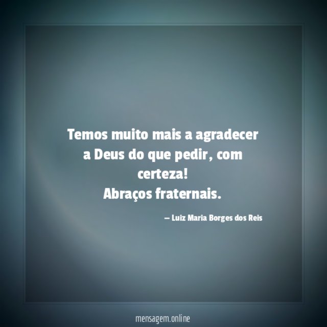 Temos muito mais a agradecer a Deus do que pedir