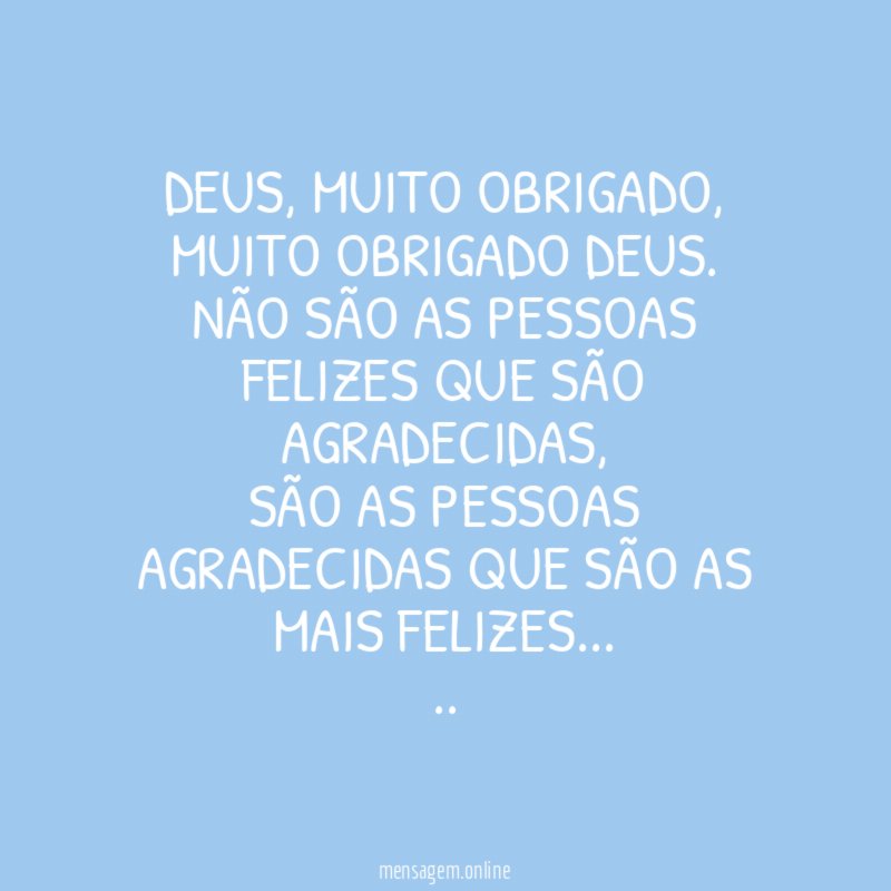 DEUS, MUITO OBRIGADO, MUITO OBRIGADO DEUS.