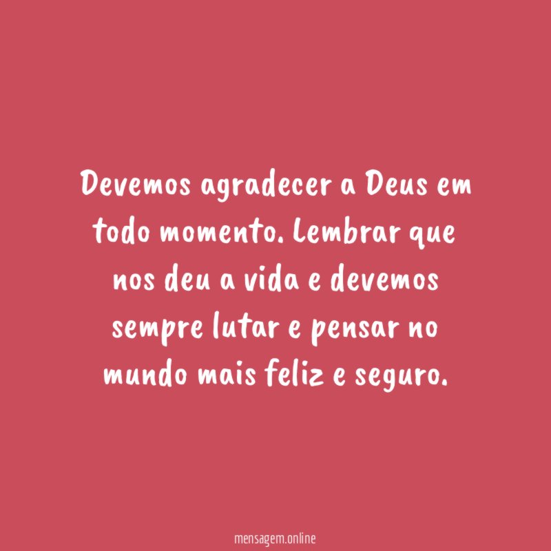 Devemos agradecer a Deus em todo momento