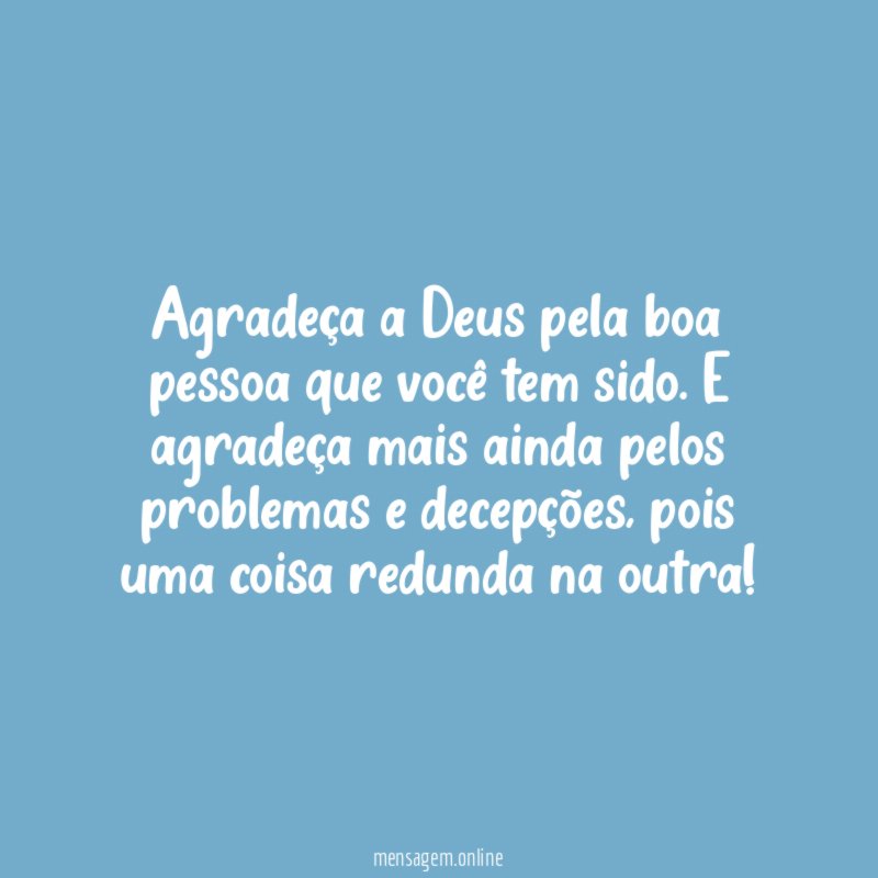 Agradeça a Deus pela boa pessoa que você tem sido