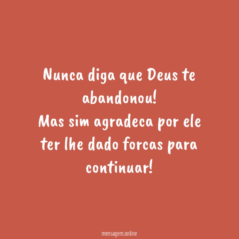 Nunca diga que Deus te abandonou