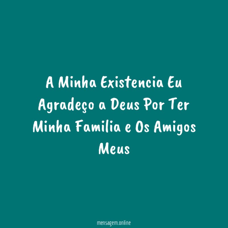 A Minha Existencia Eu Agradeço a Deus Por