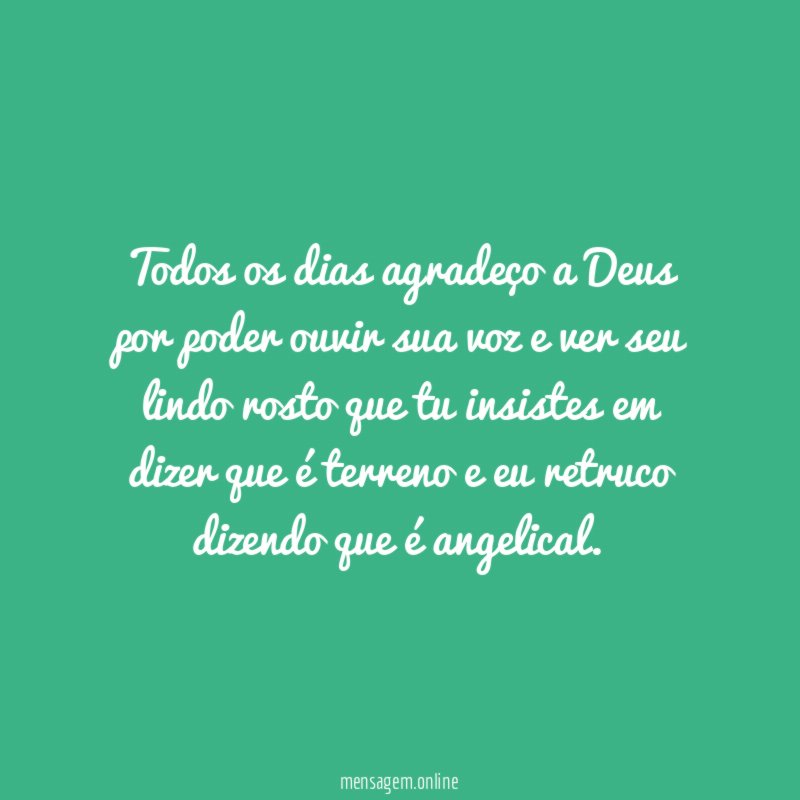 Todos os dias agradeço a Deus por poder