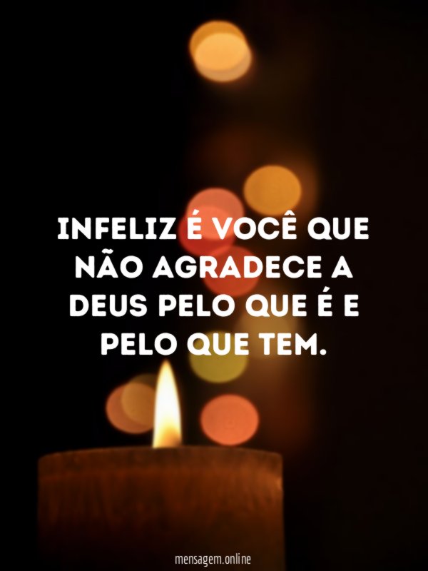 Infeliz é você que não agradece a Deus