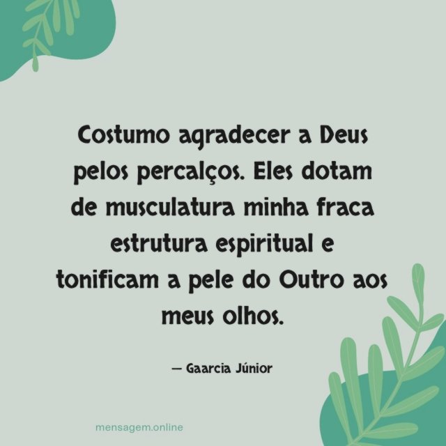 Costumo agradecer a Deus pelos percalços