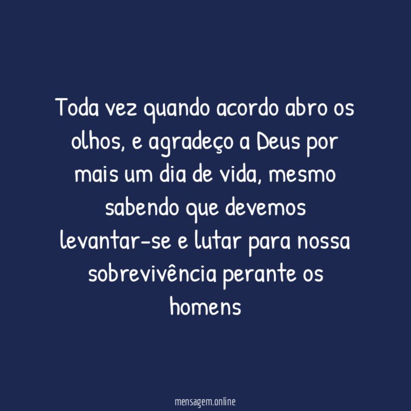 Toda vez quando acordo abro os olhos