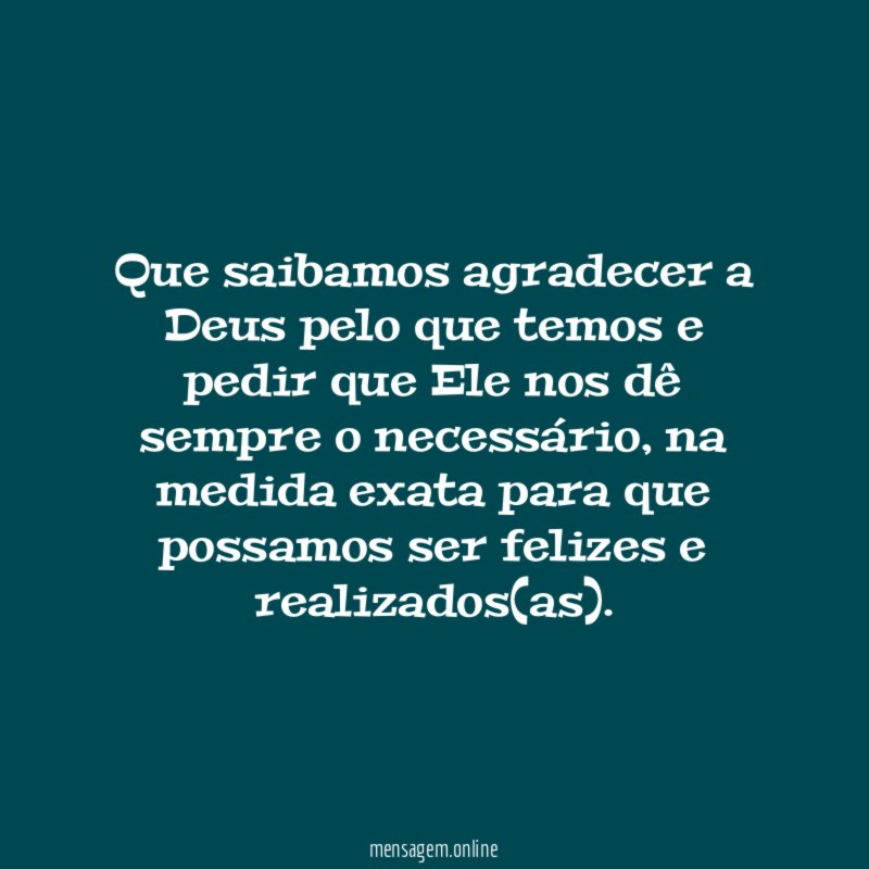 Que saibamos agradecer a Deus pelo que temos