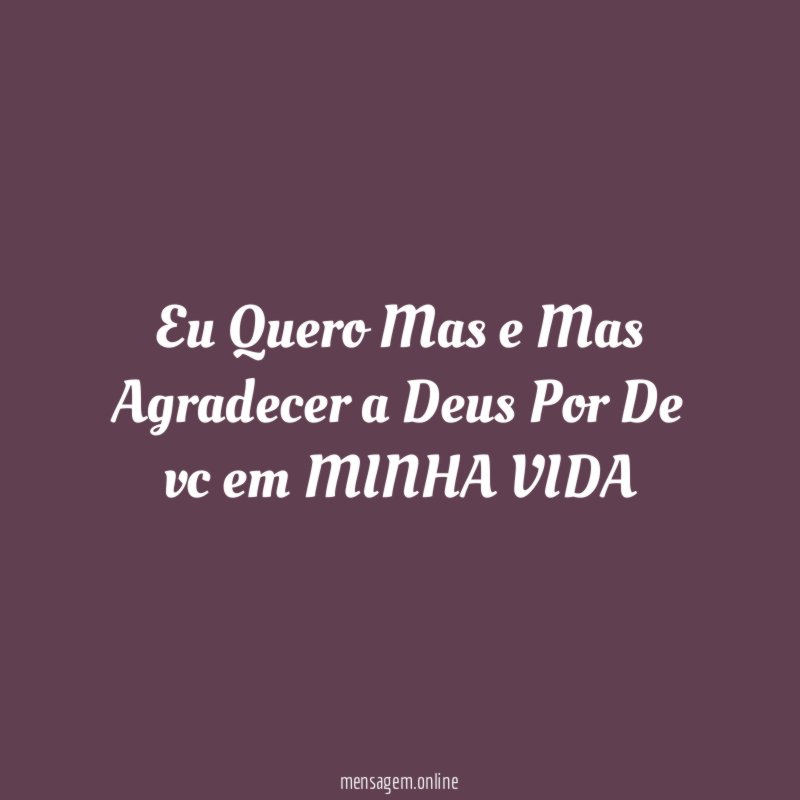 eu Quero Mas e Mas Agradecer a Deus