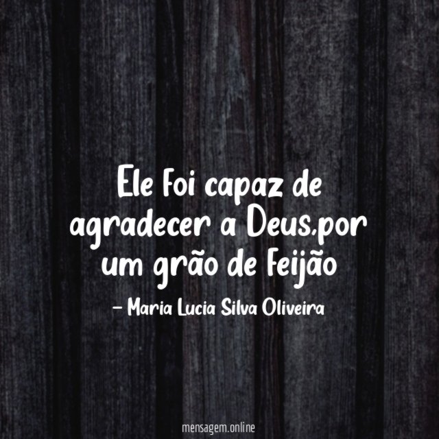 Ele foi capaz de agradecer a Deus
