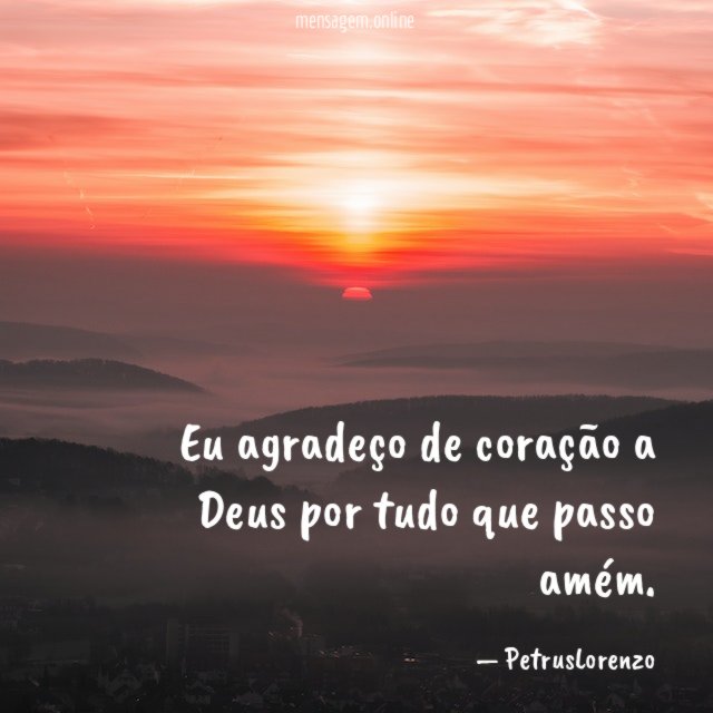 Eu agradeço de coração a Deus por tudo