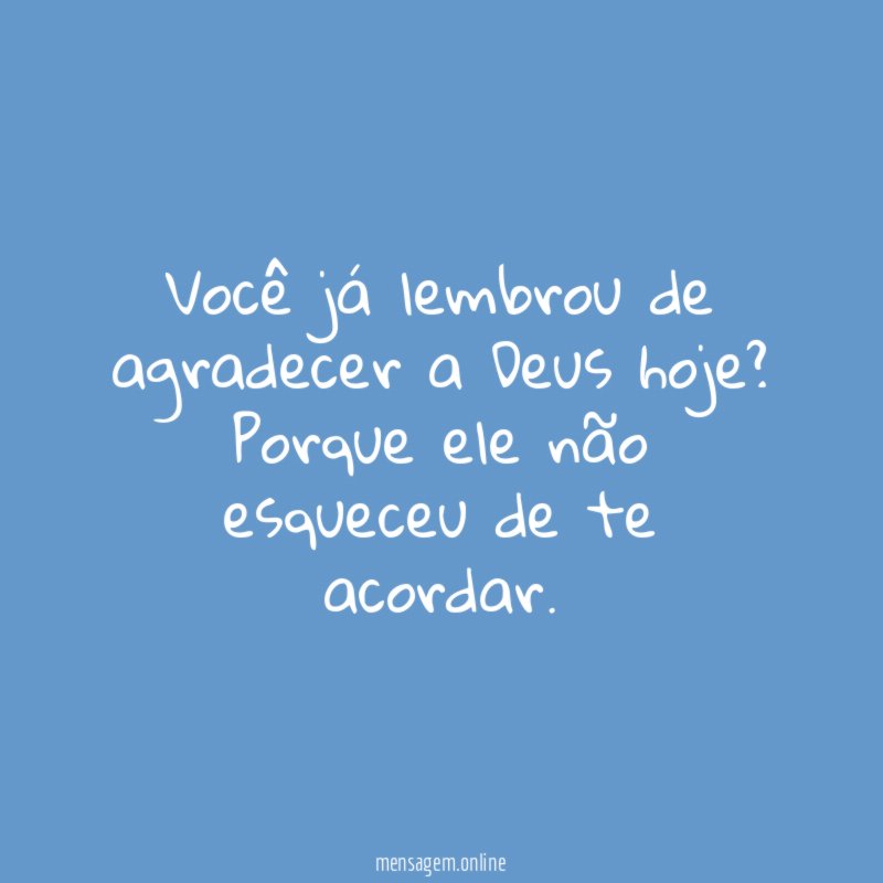 Você já lembrou de agradecer a Deus hoje