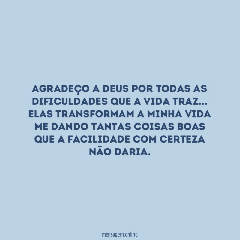 Agradeço a Deus por todas as dificuldades que a vida traz