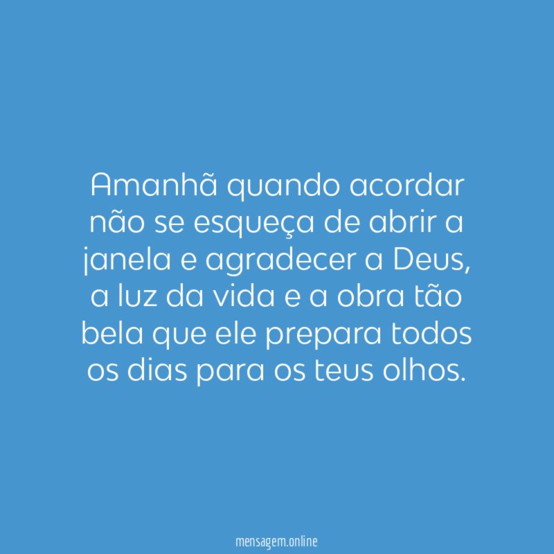 Amanhã quando acordar não se esqueça de abrir