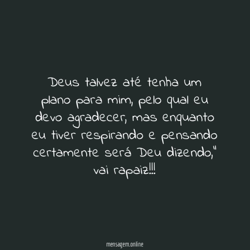 Deus talvez até tenha um plano para mim