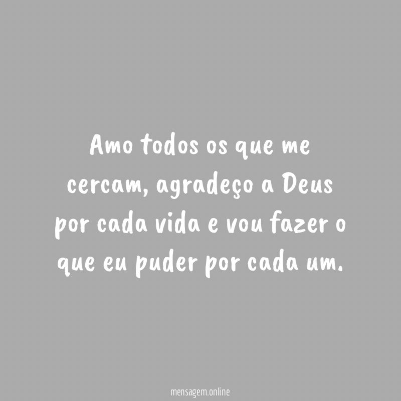 Amo todos os que me cercam