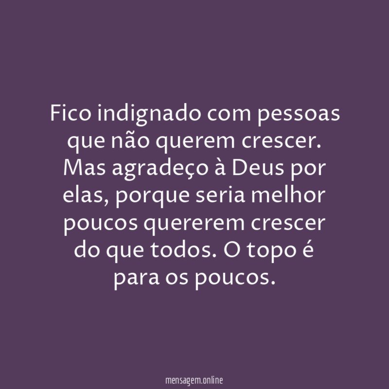 Fico indignado com pessoas que não querem crescer