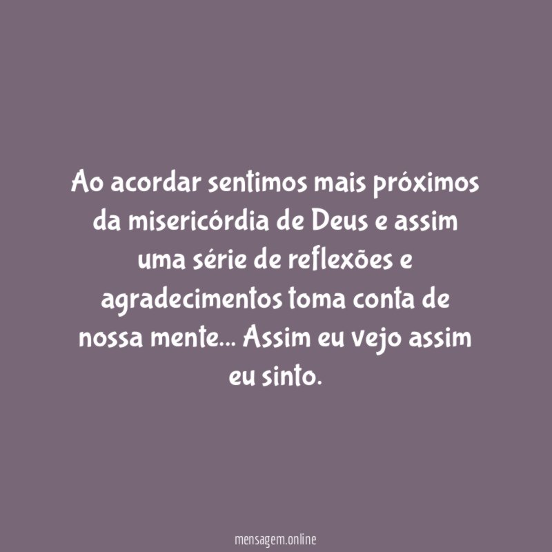 Ao acordar sentimos mais próximos da misericórdia de