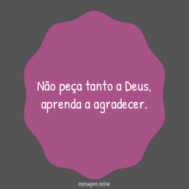 Não peça tanto a Deus