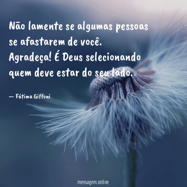 Não lamente se algumas pessoas se afastarem de você