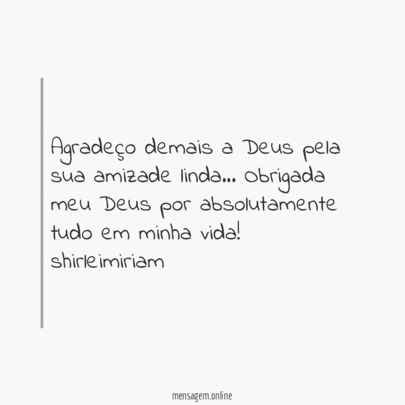 Agradeço demais a Deus pela sua amizade linda