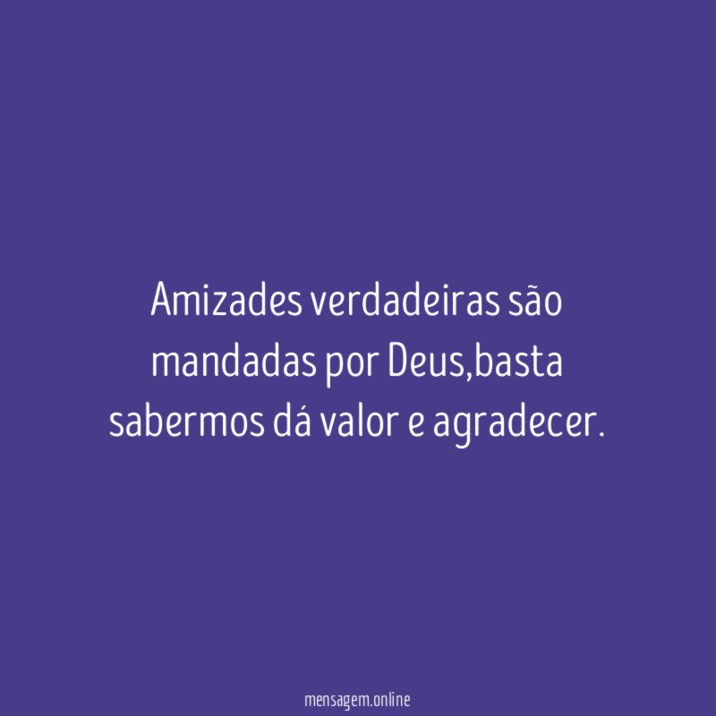 Amizades verdadeiras são mandadas por Deus