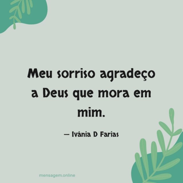 Meu sorriso agradeço a Deus que mora em mim