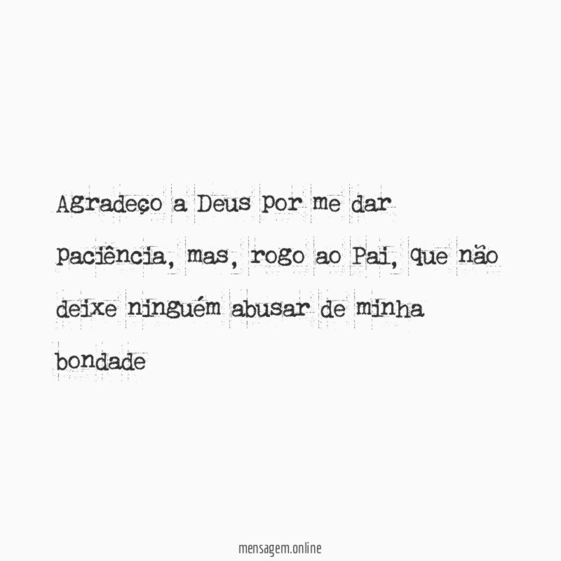 Agradeço a Deus por me dar paciência