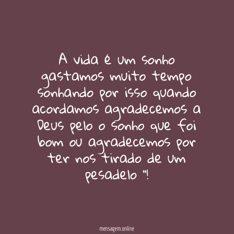 A vida é um sonho gastamos muito