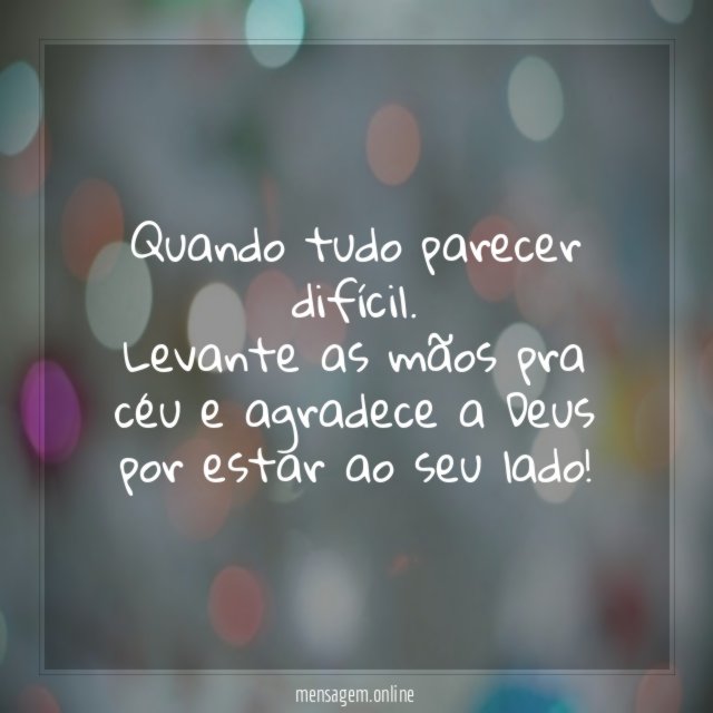 Quando tudo parecer difícil
