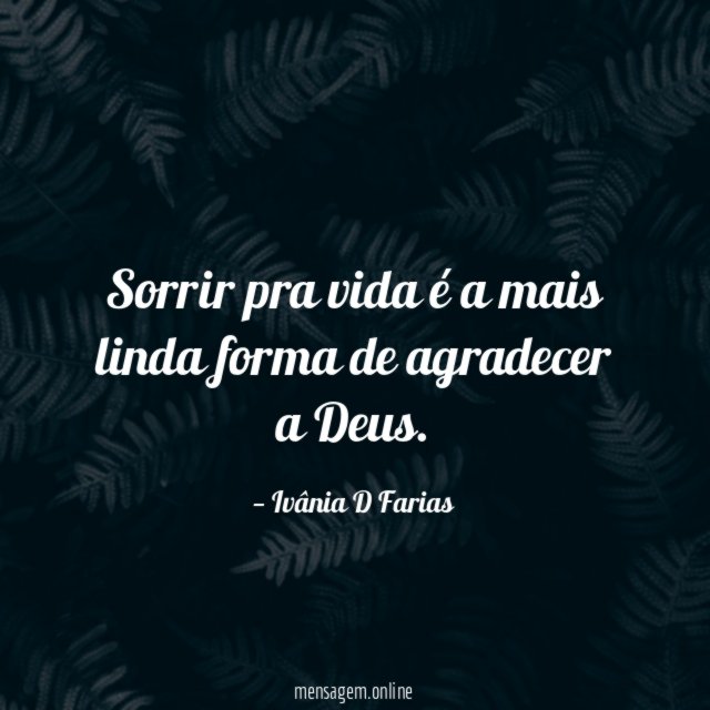 Sorrir pra vida é a mais linda forma de agradecer a Deus