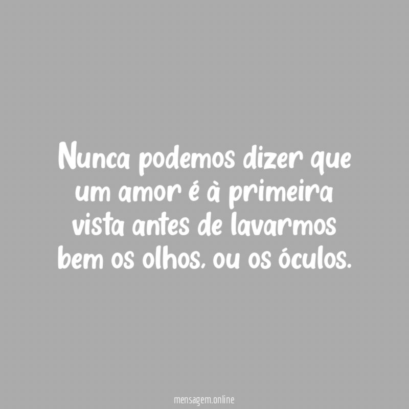 Nunca podemos dizer que um amor é à