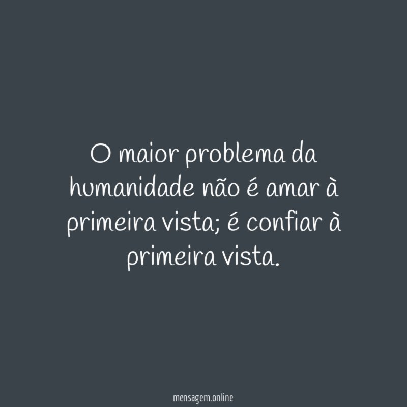 O maior problema da humanidade não é amar à primeira vista